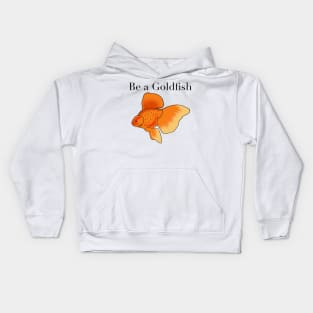 Be a goldfish Kids Hoodie